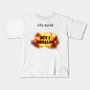 life sucks but i swallow Kids T-Shirt